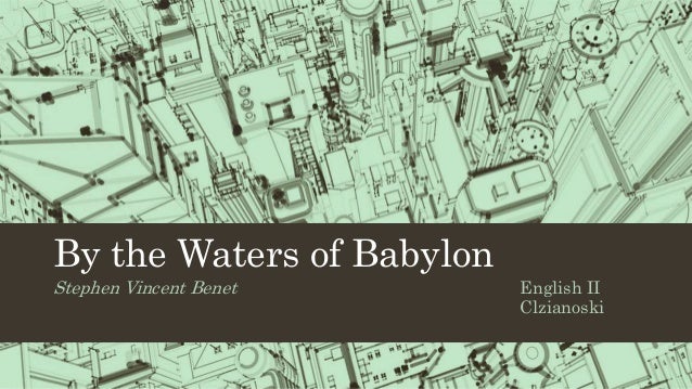 by the waters of babylon benet